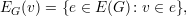 E (v) = {e ∈ E(G ): v ∈ e},
 G

