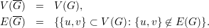    --
V (G-) =   V(G ),
E (G ) =   {{u,v} ⊂ V (G ): {u,v } ⁄∈ E (G)}.
