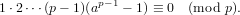 1⋅2⋅⋅⋅(p − 1)(ap−1 − 1) ≡ 0 (mod p).
