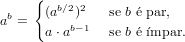      {
      (ab∕2)2   se b e par,
ab =  a ⋅ab− 1  se b eimpar.
