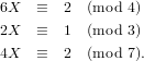 6X   ≡  2  (mod 4)
2X   ≡  1  (mod 3)
4X   ≡  2  (mod 7).
