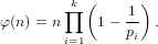            (      )
        ∏k      1-
φ(n) = n    1 − pi .
        i=1
