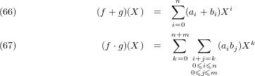                                  ∑n         i
(66)                (f + g)(X )  =     (ai + bi)X
                                 i=0
                                 n∑+m  ∑          k
(67)                 (f ⋅g)(X )  =           (aibj)X
                                 k=0 i0+≤ji=≤kn
                                     0≤j≤m
