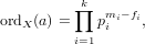          ∏k
ordX(a) =   pmii−fi,
         i=1
