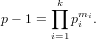       ∏k
p− 1 =   pmii.
      i=1
