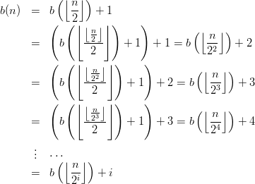            ( ⌊n-⌋)
b(n ) =   b   2    + 1
          (  ( ⌊ ⌊n⌋⌋ )     )         (⌊   ⌋)
                 -2--                   -n-
      =     b     2     + 1   + 1 = b   22    + 2
          (  ( ⌊ ⌊  ⌋⌋)     )
                  n22                  ( ⌊ n ⌋)
      =     b    -----   + 1  +  2 = b   -3-  +  3
          (  ( ⌊  2  ⌋)     )            2
                 ⌊ n-⌋                ( ⌊  ⌋)
      =     b    -23--   + 1  +  3 = b   n--  +  4
                  2                      24
       .
       ..  ⋅⋅(⋅⌊  ⌋)
              n-
      =   b   2i   + i

