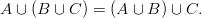 A ∪ (B  ∪ C) = (A ∪ B ) ∪ C.
