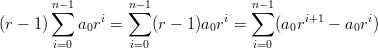        n∑- 1       n∑-1             ∑n-1
(r - 1)    a0ri =    (r - 1)a0ri =    (a0ri+1 - a0ri)
       i=0        i=0              i=0
