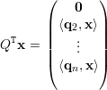        (      )
           0
       ||⟨q2,x ⟩||
QTx =  |   ..  |
       ||   .  ||
       (⟨qn,x ⟩)
