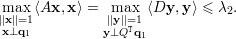m||axx||=1⟨Ax, x⟩ =  m||ayx||=1 ⟨Dy, y⟩ ≤ λ2.
x⊥q1          y⊥QTq1
