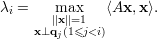 λi =    max    ⟨Ax,x ⟩.
       ||x||=1
     x⊥qj(1≤j<i)

