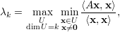 λk =  max  min ⟨Ax,-x⟩,
     dimUU=kxx∈⁄=U0  ⟨x,x⟩
