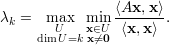                ⟨Ax, x⟩
λk =  max  min -------.
    dimUU=k xx∈⁄=U0  ⟨x,x⟩
