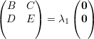 (      )      (  )
 B   C          0
(D   E ) = λ1 ( 0)
