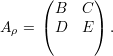       (      )
        B  C
A ρ = ( D  E ) .  