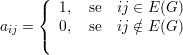      (
     {  1,  se  ij ∈ E (G)
aij =   0,  se  ij ∕∈ E (G)
     (
