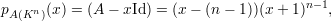                                         n-1
pA(Kn )(x ) = (A - xId) = (x- (n - 1))(x + 1)  ,
