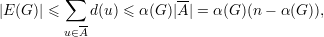 |E (G)| ≤ ∑  d(u) ≤ α(G )|A-| = α(G )(n - α (G )),
           --
         u∈A
