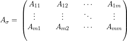       (                           )
        A11     A12    ⋅⋅⋅    A1m
      ||   ...      ...     ...      ... ||
A σ = |( Am1     Am2    ⋅⋅⋅    Amm |)
