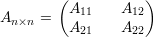         (A       A  )
An ×n =   A 11    A 12
            21      22
