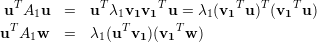  T           T       T          T  T   T
 u A1u   =   u λ1v1v1  u = λ1 (v1  u) (v1  u)
uT A1w   =   λ1(uTv1 )(v1T w)
