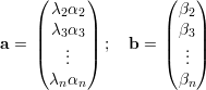     ( λ α  )        ( β )
    |  2  2|        |  2|
a = || λ3α3 || ;  b = || β3||
    (   ...  )        (  ...)
      λnαn            βn 