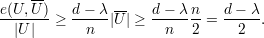 e(U,U-)   d - λ --   d-  λn    d- λ
------- ≥ -----|U| ≥ -------=  -----.
  |U|       n          n  2      2
