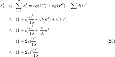          n
  4     ∑   4        4        2   ∑      2
λ 1 ≤      λi = rG(C  )+ rG(P  )+     d(i)
        i=1                        i
              n4-      3       3
    <   (1+ ε)16 + O (n )+ O (n )
              n4    ε  4
    <   (1+ ε)16-+ 16-n
                 4
    =   (1+ 2ε)n--                                  (28)
               16
               4n4-
    <   (1+ 2ε) 16
