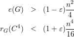                    2
  e(G)  >   (1 - ε)n--
                   4
r (C4)  <   (1 + ε)n4-
 G                16
