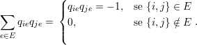            (
∑          |{ qieqje = - 1, se {i,j} ∈ E
   qieqje =   0,           se {i,j} ∕∈ E .
e∈E         |(
