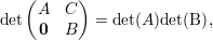    (A   C )
det  0  B   = det(A)det(B),
     