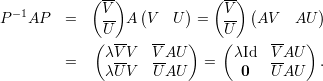             ( -)             (--)
 - 1          V    (     )    V   (        )
P   AP   =    U- A  V  U   =  U-   AV   AU
             ( --    --  )    (      --   )
         =    λV-V   VAU    =   λId  VAU   .
              λU V   UAU         0   UAU
