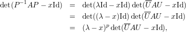       -1                                --
det(P   AP  - xId)  =  det(λId- xId )det(U-AU  - xId)
                    =  det((λ- x )Id)det(U AU -  xId )
                              p    --
                    =  (λ - x) det(UAU  - xId),
