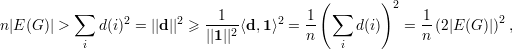                                             (       )2
          ∑      2      2   --1--     2   1- ∑            1-        2
n|E(G )| >   d(i) = ||d|| ≥ ||1||2⟨d,1⟩ =  n      d(i)   =  n (2|E(G )|) ,
           i                                  i
